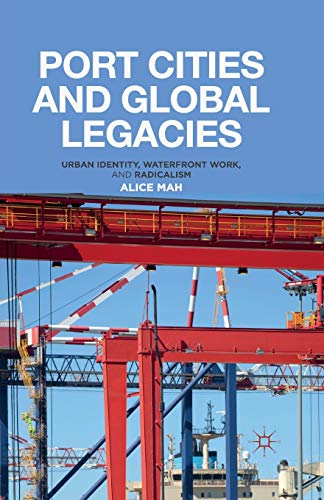 Stock image for Port Cities and Global Legacies: Urban Identity, Waterfront Work, and Radicalism for sale by THE SAINT BOOKSTORE