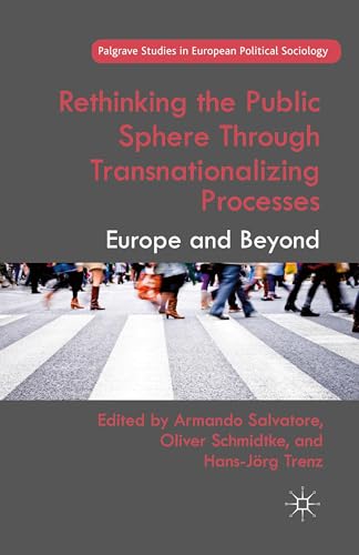 Stock image for Rethinking the Public Sphere Through Transnationalizing Processes : Europe and Beyond for sale by GreatBookPrices