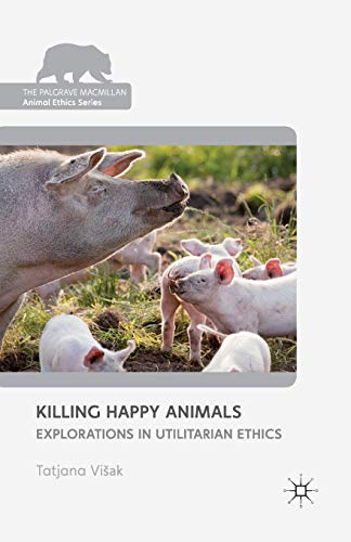 9781349449255: Killing Happy Animals: Explorations in Utilitarian Ethics (The Palgrave Macmillan Animal Ethics Series)