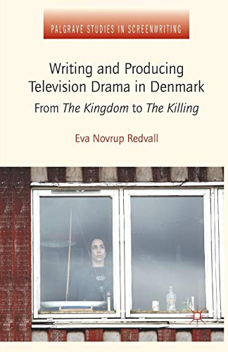 Stock image for Writing and Producing Television Drama in Denmark: From The Kingdom to The Killing (Palgrave Studies in Screenwriting) for sale by Chiron Media