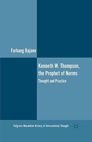 Imagen de archivo de Kenneth W. Thompson, The Prophet of Norms: Thought and Practice (The Palgrave Macmillan History of International Thought) a la venta por Chiron Media