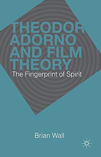 9781349455065: Theodor Adorno and Film Theory: The Fingerprint of Spirit