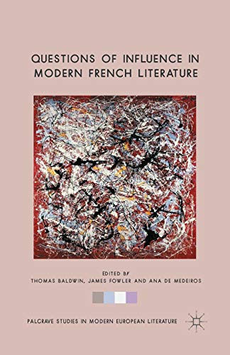 Imagen de archivo de Questions of Influence in Modern French Literature (Palgrave Studies in Modern European Literature) a la venta por Lucky's Textbooks