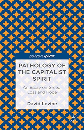 9781349459438: Pathology of the Capitalist Spirit: An Essay on Greed, Loss, and Hope