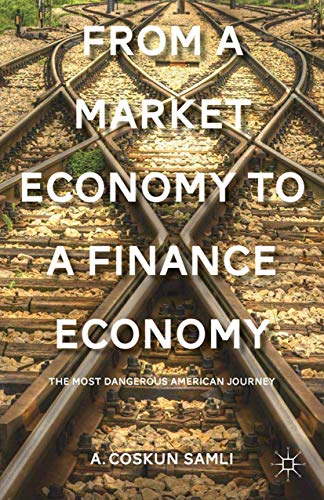 Beispielbild fr From a Market Economy to a Finance Economy: The Most Dangerous American Journey zum Verkauf von THE SAINT BOOKSTORE