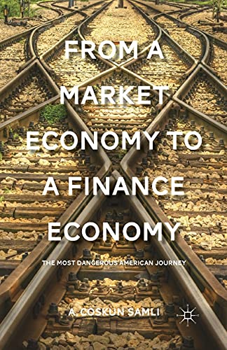 Imagen de archivo de From a Market Economy to a Finance Economy: The Most Dangerous American Journey a la venta por THE SAINT BOOKSTORE