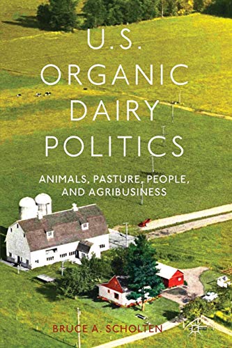 Imagen de archivo de U.S. Organic Dairy Politics: Animals, Pasture, People, and Agribusiness a la venta por THE SAINT BOOKSTORE