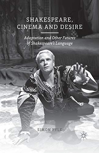 9781349461547: Shakespeare, Cinema and Desire: Adaptation and Other Futures of Shakespeare's Language