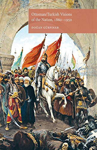Stock image for Ottoman / Turkish Visions of the Nation 1860-1950 for sale by GreatBookPrices