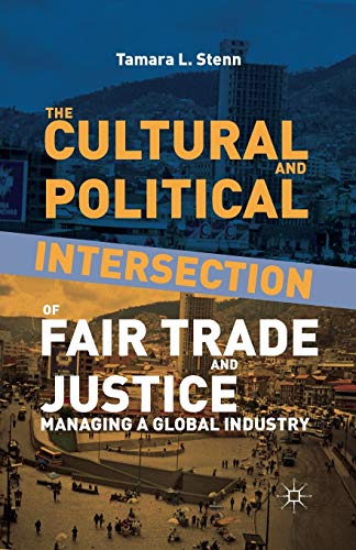 Stock image for The Cultural and Political Intersection of Fair Trade and Justice: Managing a Global Industry for sale by Lucky's Textbooks