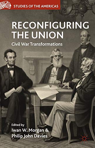 9781349463503: Reconfiguring the Union: Civil War Transformations (Studies of the Americas)