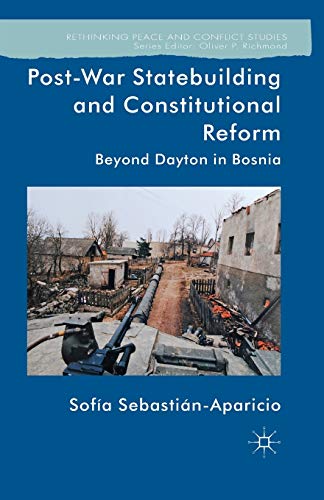 9781349463589: Post-War Statebuilding and Constitutional Reform: Beyond Dayton in Bosnia (Rethinking Peace and Conflict Studies)