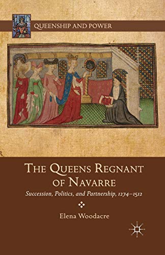 9781349464319: The Queens Regnant of Navarre: Succession, Politics, and Partnership, 1274-1512 (Queenship and Power)