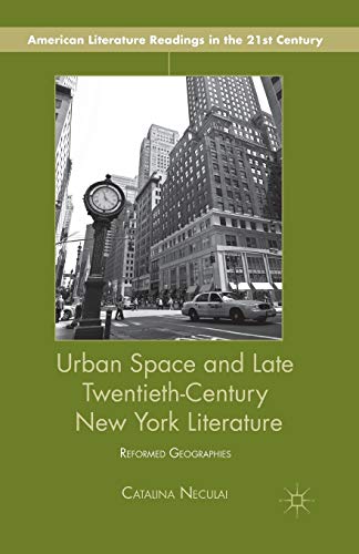 Beispielbild fr Urban Space and Late Twentieth-Century New York Literature: Reformed Geographies (American Literature Readings in the 21st Century) zum Verkauf von Lucky's Textbooks