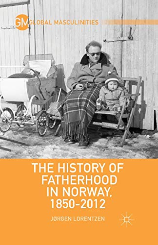 9781349465644: The History of Fatherhood in Norway, 1850-2012 (Global Masculinities)