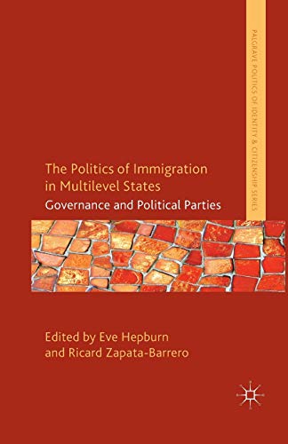 9781349471218: The Politics of Immigration in Multi-Level States: Governance and Political Parties (Palgrave Politics of Identity and Citizenship Series)