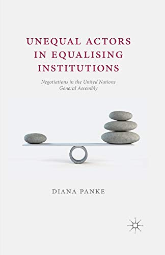 Beispielbild fr Unequal Actors in Equalising Institutions: Negotiations in the United Nations General Assembly zum Verkauf von THE SAINT BOOKSTORE