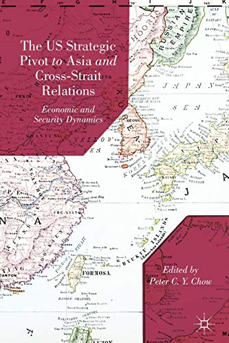 9781349473441: The US Strategic Pivot to Asia and Cross-Strait Relations: Economic and Security Dynamics