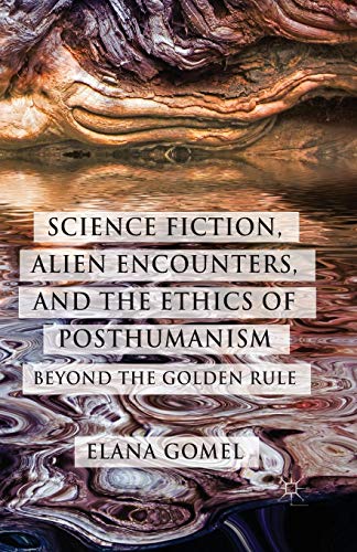 9781349474530: Science Fiction, Alien Encounters, and the Ethics of Posthumanism: Beyond the Golden Rule