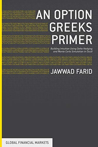 Stock image for An Option Greeks Primer: Building Intuition with Delta Hedging and Monte Carlo Simulation using Excel (Global Financial Markets) for sale by SecondSale