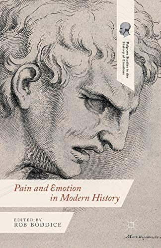 Stock image for Pain and Emotion in Modern History (Palgrave Studies in the History of Emotions) for sale by Books Unplugged