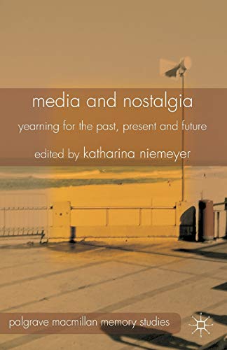 9781349477500: Media and Nostalgia: Yearning for the Past, Present and Future
