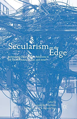Stock image for Secularism on the Edge: Rethinking Church-State Relations in the United States, France, and Israel for sale by THE SAINT BOOKSTORE