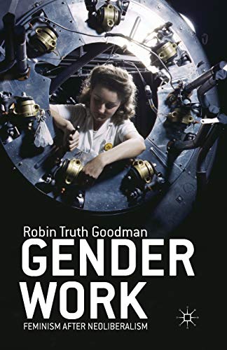 Imagen de archivo de Gender Work: Feminism after Neoliberalism a la venta por Chiron Media