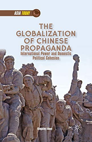 9781349479900: The Globalization of Chinese Propaganda: International Power and Domestic Political Cohesion (Asia Today)