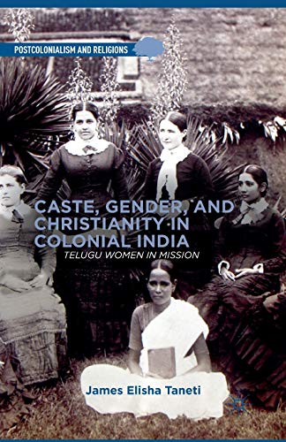 Imagen de archivo de Caste, Gender, and Christianity in Colonial India: Telugu Women in Mission a la venta por THE SAINT BOOKSTORE