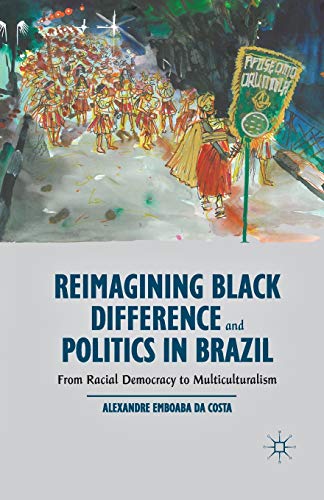 9781349481583: Reimagining Black Difference and Politics in Brazil: From Racial Democracy to Multiculturalism