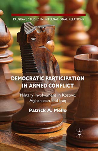 Stock image for Democratic Participation in Armed Conflict : Military Involvement in Kosovo, Afghanistan, and Iraq for sale by Ria Christie Collections