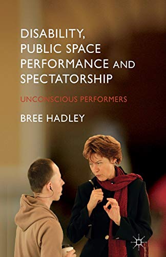 9781349484492: Disability, Public Space Performance and Spectatorship: Unconscious Performers