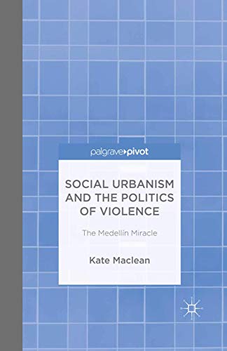 9781349484928: Social Urbanism and the Politics of Violence: The Medelln Miracle