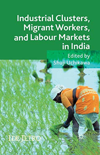 Stock image for Industrial Clusters, Migrant Workers, and Labour Markets in India for sale by THE SAINT BOOKSTORE