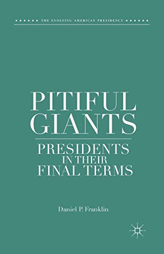 Stock image for Pitiful Giants : Presidents in Their Final Terms for sale by Chiron Media