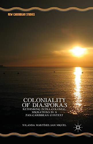 Stock image for Coloniality of Diasporas: Rethinking Intra-Colonial Migrations in a Pan-Caribbean Context (New Caribbean Studies) for sale by Lucky's Textbooks