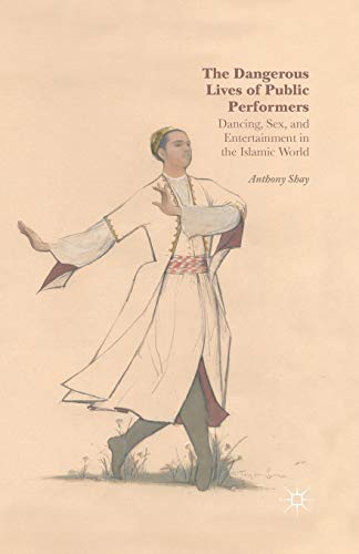 9781349492688: The Dangerous Lives of Public Performers: Dancing, Sex, and Entertainment in the Islamic World