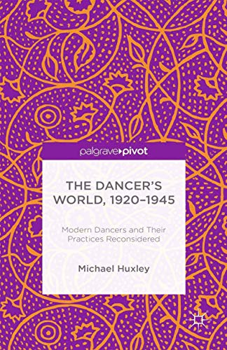 9781349494194: The Dancer's World, 1920 - 1945: Modern Dancers and their Practices Reconsidered