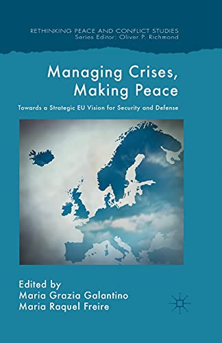 9781349495009: Managing Crises, Making Peace: Towards a Strategic EU Vision for Security and Defense (Rethinking Peace and Conflict Studies)