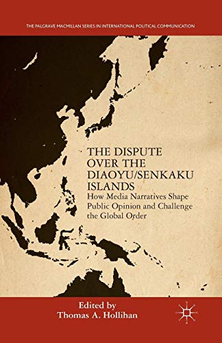 Stock image for The Dispute Over the Diaoyu/Senkaku Islands: How Media Narratives Shape Public Opinion and Challenge the Global Order for sale by THE SAINT BOOKSTORE