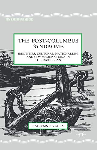 9781349495405: The Post-Columbus Syndrome: Identities, Cultural Nationalism, and Commemorations in the Caribbean (New Caribbean Studies)