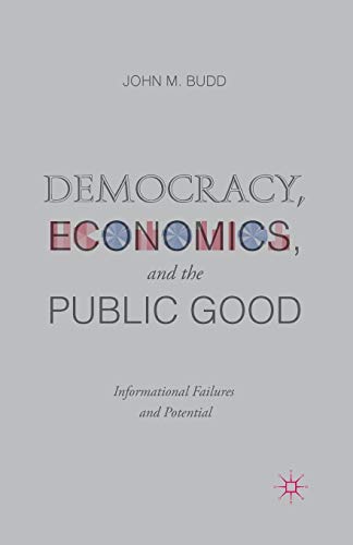 Stock image for Democracy, Economics, and the Public Good : Informational Failures and Potential for sale by Chiron Media
