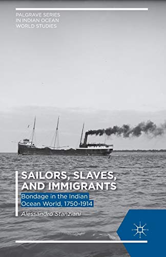 Imagen de archivo de Sailors, Slaves, and Immigrants: Bondage in the Indian Ocean World, 1750-1914 (Palgrave Series in Indian Ocean World Studies) a la venta por Chiron Media