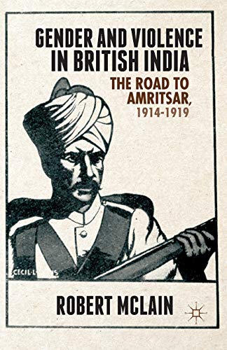 Stock image for Gender and Violence in British India: The Road to Amritsar, 1914-1919 for sale by THE SAINT BOOKSTORE