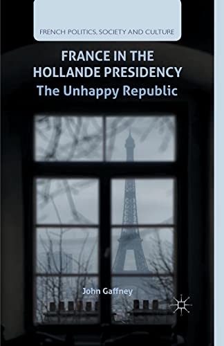 9781349497775: France in the Hollande Presidency: The Unhappy Republic (French Politics, Society and Culture)