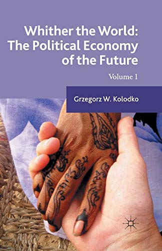 Beispielbild fr Whither the World: The Political Economy of the Future: Volume 1 zum Verkauf von Chiron Media