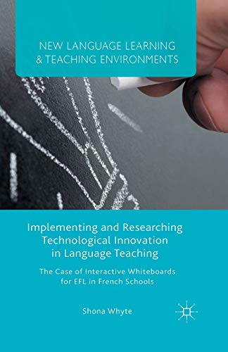 Stock image for Implementing and Researching Technological Innovation in Language Teaching: The Case of Interactive Whiteboards for EFL in French Schools (New Language Learning and Teaching Environments) for sale by Lucky's Textbooks