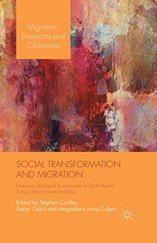 Stock image for Social Transformation and Migration: National and Local Experiences in South Korea, Turkey, Mexico and Australia (Migration, Diasporas and Citizenship) for sale by Lucky's Textbooks