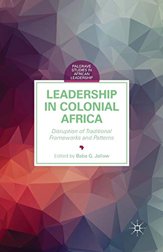 Beispielbild fr Leadership in Colonial Africa: Disruption of Traditional Frameworks and Patterns zum Verkauf von THE SAINT BOOKSTORE